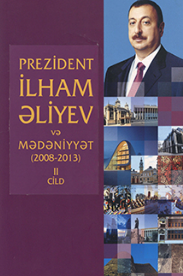 Prezident İlham Əliyev və mədəniyyət: (2008-2013): II cild (iki cilddə)