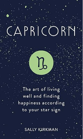 Capricorn: The Art of Living Well and Finding Happiness According to Your Star Sign