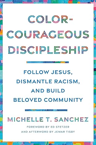 Color-Courageous Discipleship: Follow Jesus, Dismantle Racism, and Build Beloved Community