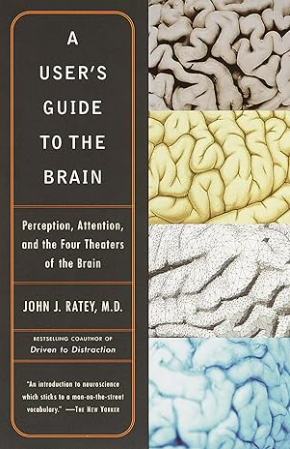 A User's Guide to the Brain: Perception, Attention, and the Four Theaters of the Brain