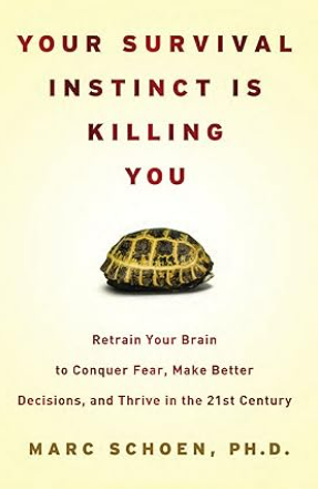 Your Survival Instinct Is Killing You: Retrain Your Brain to Conquer Fear, Make Better Decisions, and Thrive in the 21s t Century