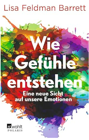 Wie Gefühle entstehen: Eine neue Sicht auf unsere Emotionen