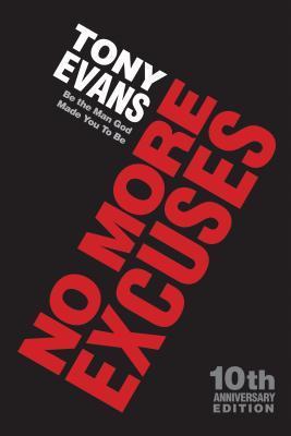 No More Excuses: Be the Man God Made You To Be