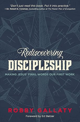 Rediscovering Discipleship: Making Jesus’ Final Words Our First Work