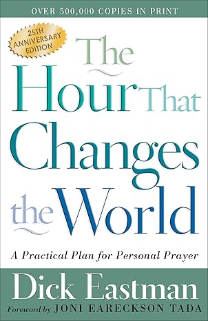 The Hour That Changes the World: A Practical Plan for Personal Prayer