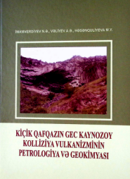 Kiçik Qafqazin gec kaynozoy kolliziya vulkanizminin petrologiya və geokimyası