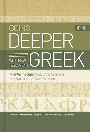 Going Deeper with New Testament Greek, Revised Edition: An Intermediate Study of the Grammar and Syntax of the New Testament