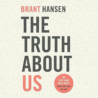 The Truth About Us: The Very Good News about How Very Bad We Are