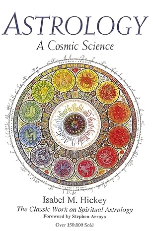 Astrology: A Cosmic Science: The Classic Work on Spiritual Astrology