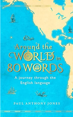 Around the World in 80 Words: A Journey Through the English Language