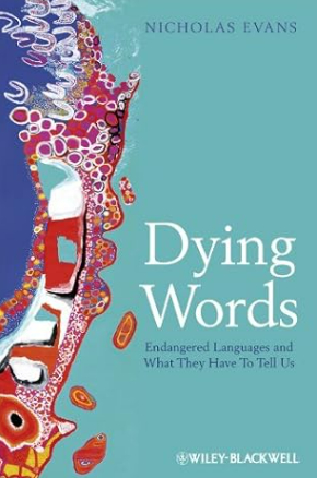 Dying Words: Endangered Languages and What They Have to Tell Us