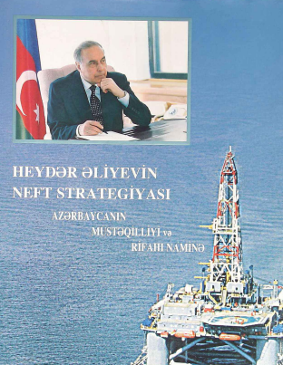 Heydər Əliyevin neft strategiyası: Azərbaycanın müstəqilliyi və rifahı naminə: II hissə