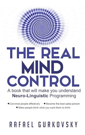 The Real Mind Control: A book that will make you understand Neuro-Linguistic Programming