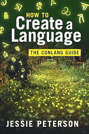 How to Create a Language: The Conlang Guide
