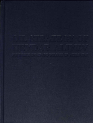 Oil Strategy of Heydar Aliyev: For Independence and Welfare of Azerbaijan. Part II