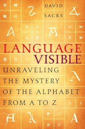 Language Visible: Unraveling the Mystery of the Alphabet from A to Z