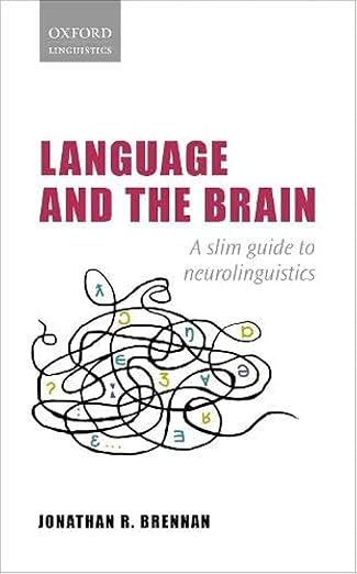 Language and the Brain: A Slim Guide to Neurolinguistics (Oxford Linguistics)