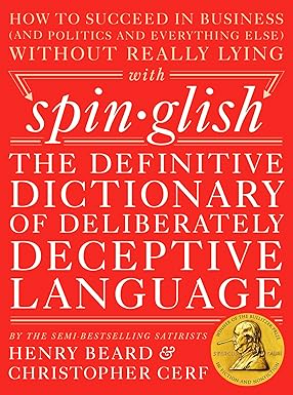 Spinglish: The Definitive Dictionary of Deliberately Deceptive Language