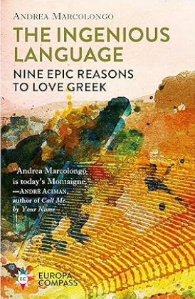 The Ingenious Language: Nine Epic Reasons to Love Greek