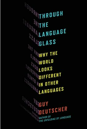 Through the Language Glass: Why the World Looks Different in Other Languages