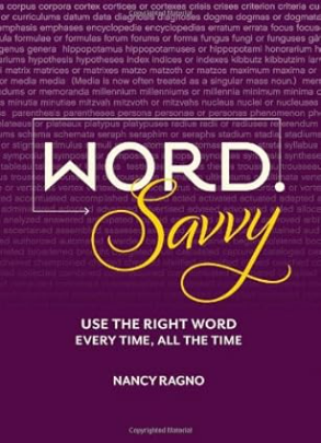 Word Savvy: Use the Right Word Every Time, All The Time