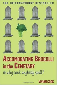 Accomodating Brocolli in the Cemetary: Or Why Can't Anybody Spell