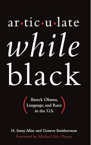 Articulate While Black: Barack Obama, Language, and Race in the U.S.