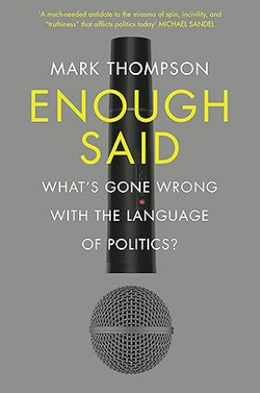 Enough Said: What’s gone wrong with the language of politics?