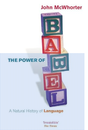 The Power of Babel: A Natural History of Language