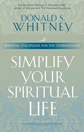 Simplify Your Spiritual Life: Spiritual Disciplines for the Overwhelmed