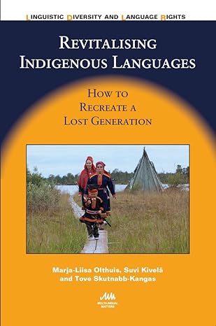 Revitalising Indigenous Languages: How to Recreate a Lost Generation (Linguistic Diversity and Language Rights Book 10)