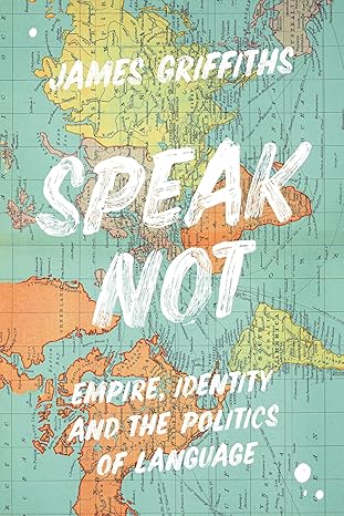 Speak Not: Empire, Identity and the Politics of Language
