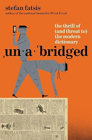 Unabridged: The Thrill of (and Threat to) the Modern Dictionary